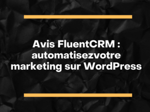 Avis FluentCRM automatisez votre marketing sur WordPress
